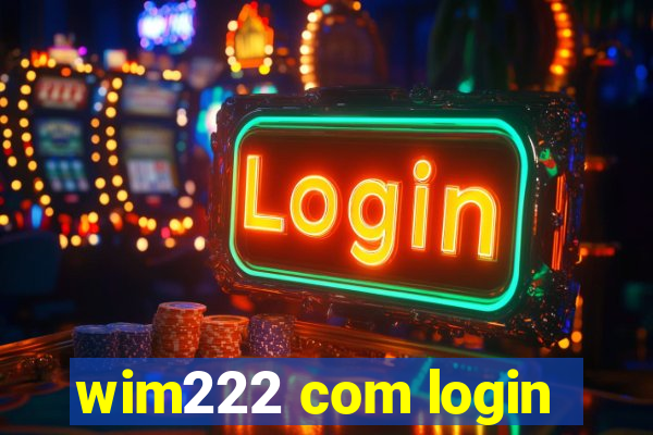 wim222 com login